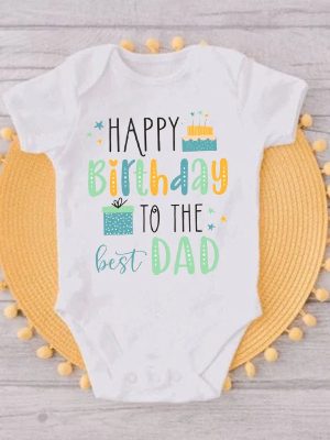 Happy Birthday To The Best Dad Baby Outfits Daddy Party Infant Clothes Toddler Bodysuit Boys Girls Jumpsuit Dad Birthday Gifts